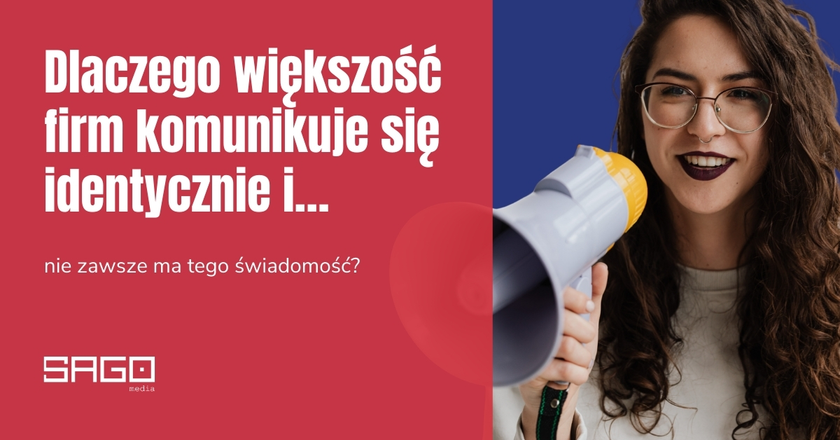 Dlaczego większość firm komunikuje się identycznie i… nie zawsze ma tego świadomość?
