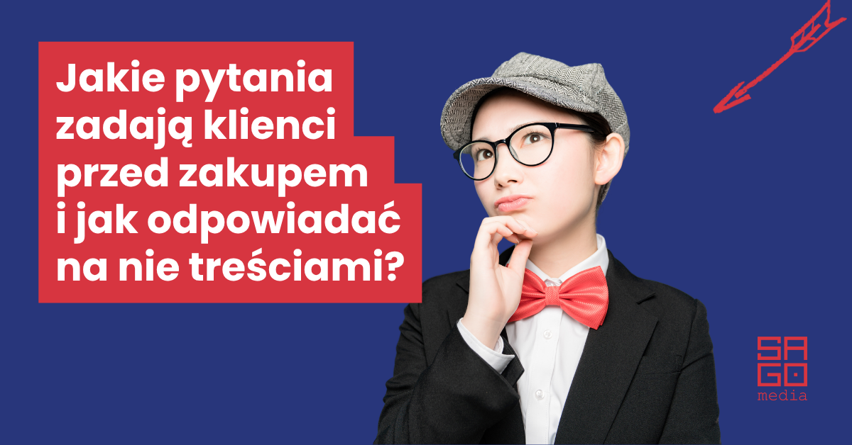 Jakie pytania zadają klienci przed zakupem i jak odpowiadać na nie treściami?